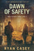 Dawn of Safety: A Post Apocalyptic EMP Thriller by Ryan Casey