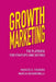 Growth Marketing Unlocked: The Playbook for Startups and Beyond by Marcia Berardinelli