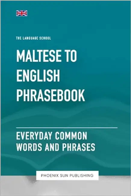 Maltese To English Phrasebook - Everyday Common Words And Phrases by Publishing, Ps