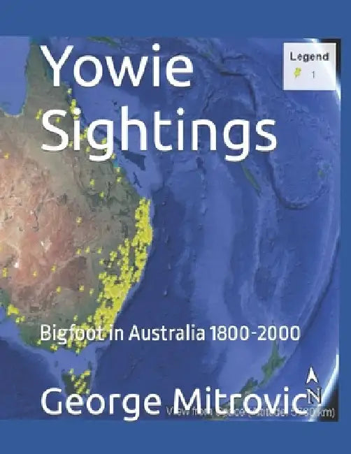 Yowie Sightings: Bigfoot in Australia 1800-2000 by George Mitrovic