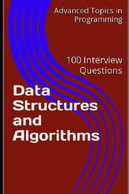 Data Structures and Algorithms: 100 Interview Questions by X. Y. Wang