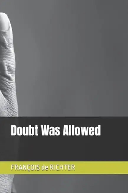 Doubt Was Allowed by François de Richter
