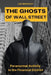 The Ghosts of Wall Street: Paranormal Activity in the Financial District by Lee Brickley