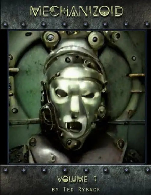 Mechanizoid: Volume 1: An AI Infused Pictorial Art Experiment By Ted Ryback by Ted Ryback