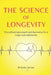 The Science Of Longevity: Groundbreaking research and discoveries for a longer and healthier life. by Antonio Jaimez