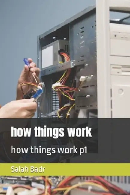 how things work: how things work p1 by Salah Badr