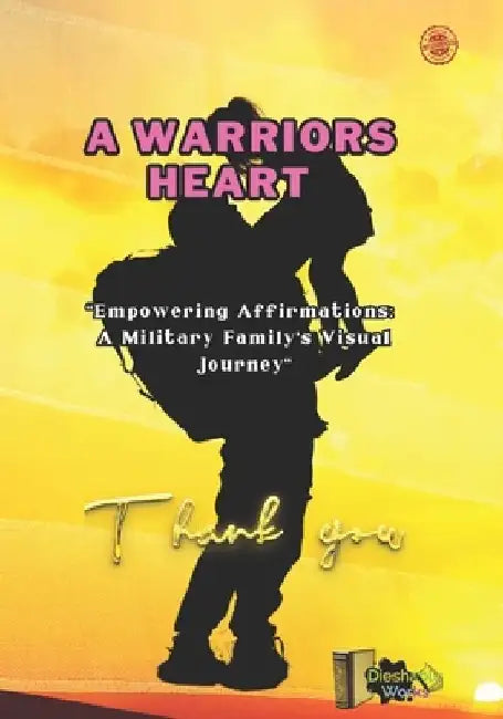 A Warrior's Heart: Empowering Affirmations: a military family's, visual Journey by Dieshablu Works