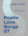 Poetic Love Songs 37: 130 song lyrics by James Murray