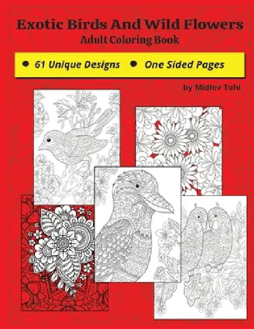 Exotic Birds And Wild Flowers: Coloring Book For Adults Paperback Fun for ages 12 and above by Midlev Tohi