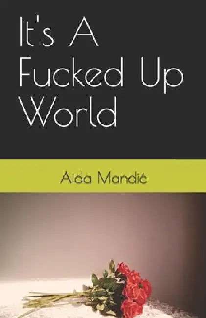 It's A Fucked Up World by Aida Mandic