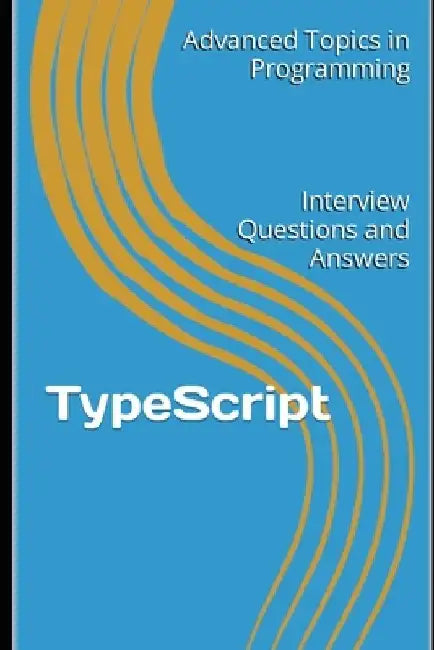 TypeScript: Interview Questions and Answers by X. Y. Wang