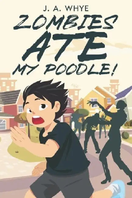 Zombies Ate My Poodle! by J. A. Whye