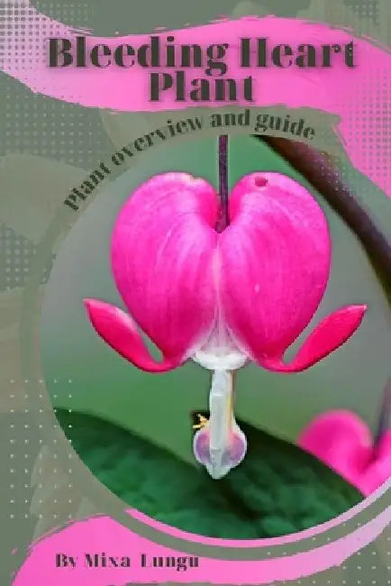 Bleeding Heart Plant: Plant overview and guide by Mixa Lungu