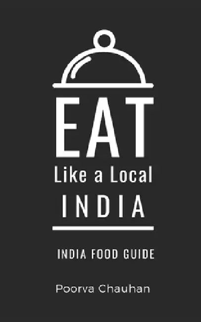 Eat Like a Local- India: India Food guide by Eat Like A. Local