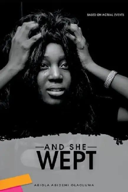 And She Wept by Abiola Abidemi Olaoluwa