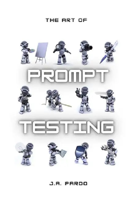 The art of Prompt Testing by J. a. Pardo