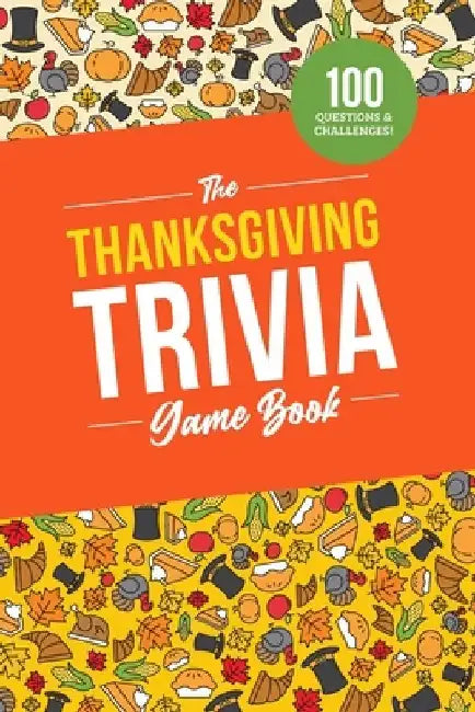 The Thanksgiving Trivia Game Book: 100 Questions on the Holiday's History, Food, and Pop Culture by Jenine Zimmers