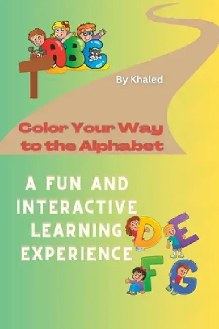 Color Your Way to the Alphabet: A Fun and Interactive Learning Experience. 7 pages for each Alphabet by Khaled Bouajaja