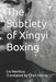 The Subtlety of Xingyi Boxing by Faxing Chen