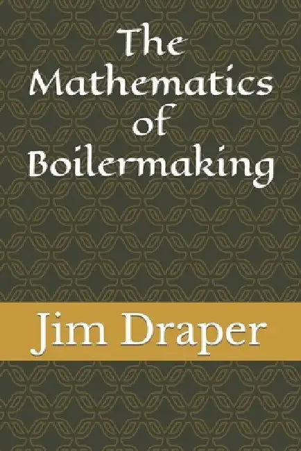 The Mathematics of Boilermaking by Jim Draper