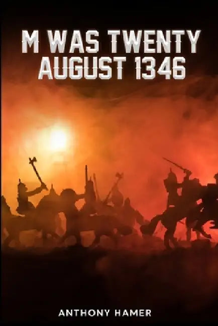 M Was Twenty August 1346 by Anthony Hamer