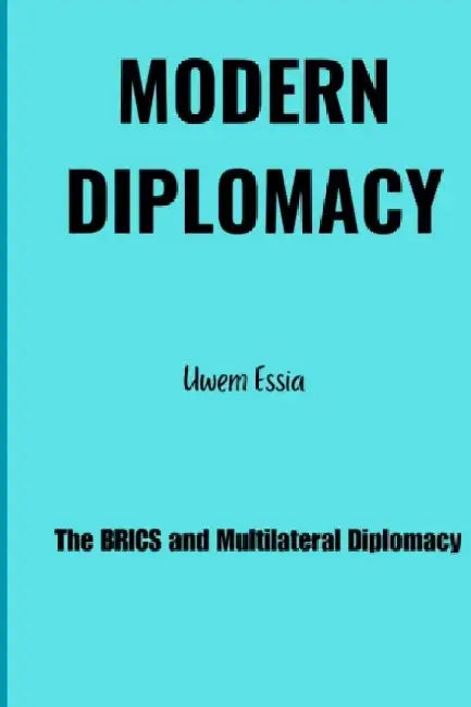 Modern Diplomacy: The BRICS and Multilateral Diplomacy by Uwem Essia