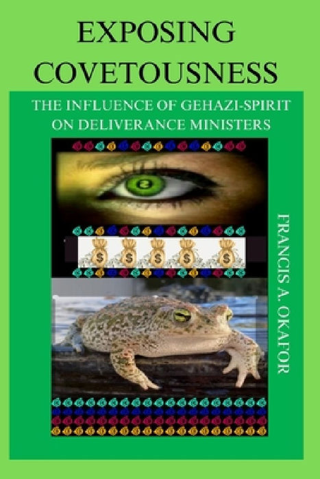 Exposing Covetousness: The influence of Gehazi-Spirit On Deliverance Ministers by Anachebe Francis Okafor