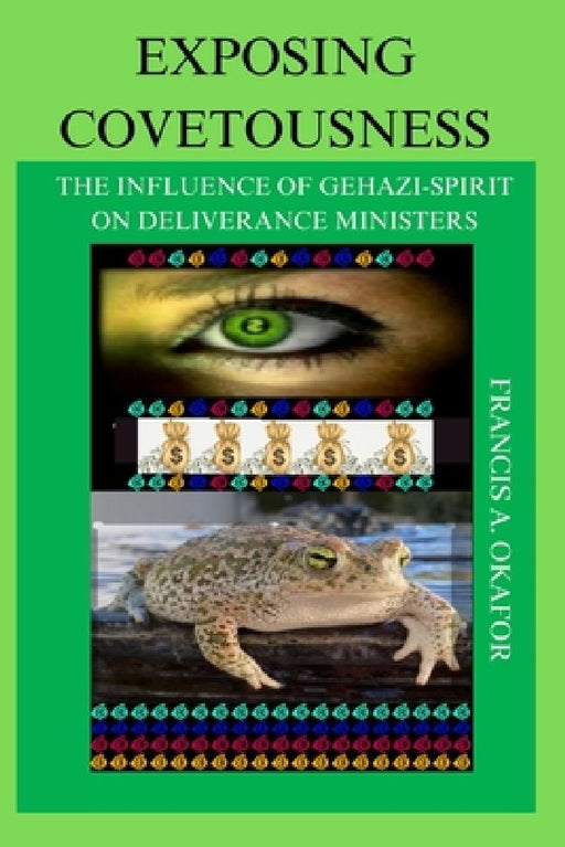 Exposing Covetousness: The influence of Gehazi-Spirit On Deliverance Ministers by Anachebe Francis Okafor