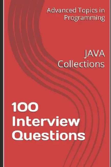 100 Interview Questions: JAVA Collections by X. Y. Wang