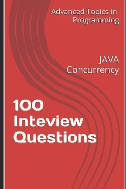 100 Inteview Questions: JAVA Concurrency by X. Y. Wang