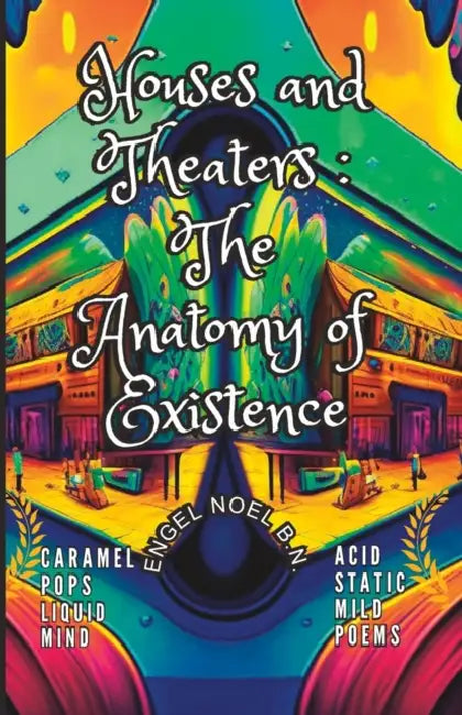 Houses and Theaters: The Anatomy of Existence by Engel Noel B. N.