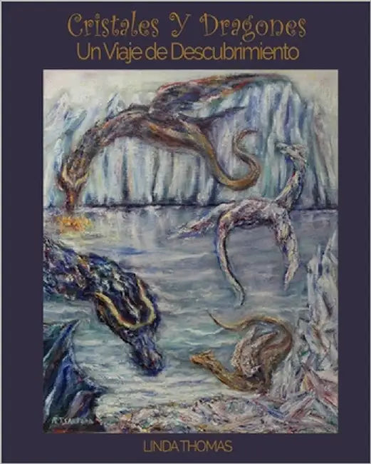 Cristales Y Dragones: Un Viaje de Descubrimiento by Thomas, Linda