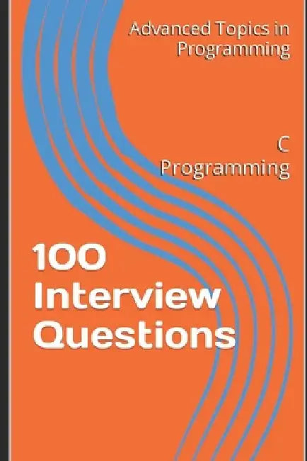 100 Interview Questions: C Programming by X. Y. Wang