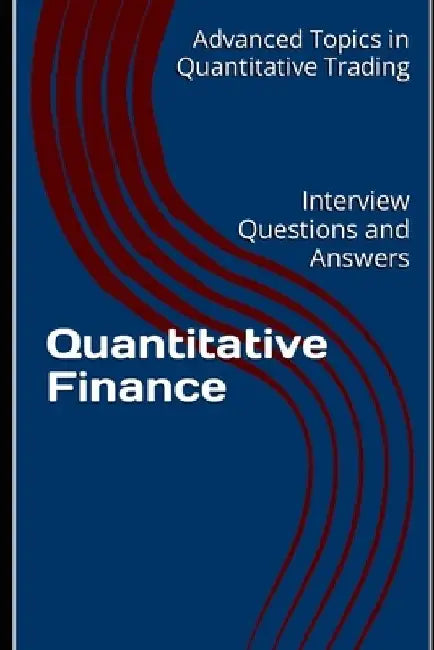 Quantitative Finance: Interview Questions and Answers by X. Y. Wang