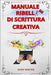Manuale ribelle di scrittura creativa: Tecniche e consigli sull'arte di scrivere storie by Writer, Wind