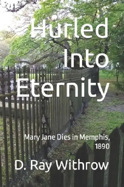 Hurled Into Eternity: Mary Jane Dies in Memphis, 1890 by D. Ray Withrow