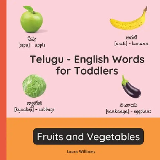 Telugu - English Words for Toddlers - Fruits and Vegetables: Teach and Learn Telugu For Kids and Beginners Bilingual Picture Book with English….. by Ananya Reddy