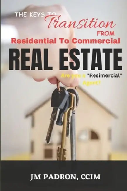 The Keys to Transition from Residential to Commercial Real Estate by Jm Padron