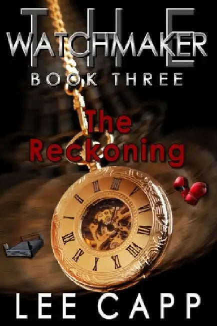 The Reckoning (The Watchmaker - Book Three) by Lee Capp