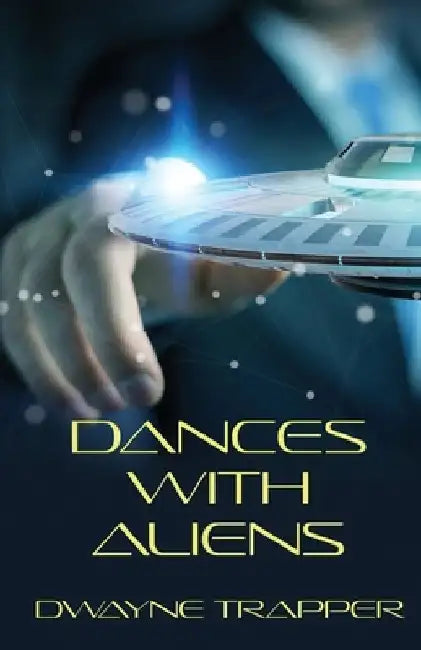 Dances With Aliens by Dwayne Trapper