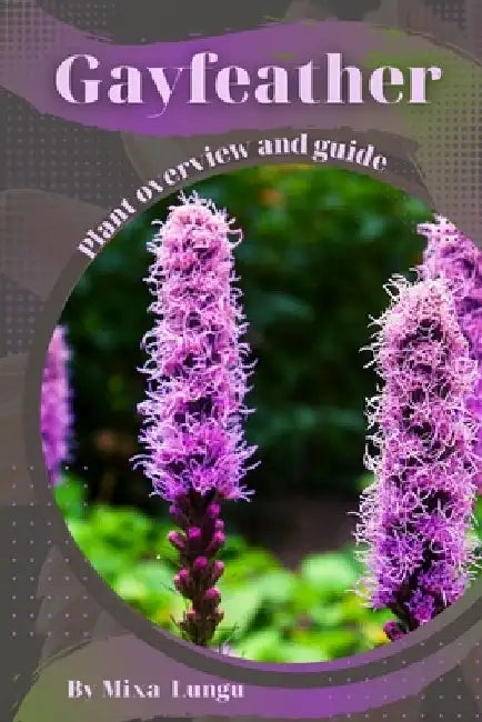Gayfeather: Plant overview and guide by Mixa Lungu