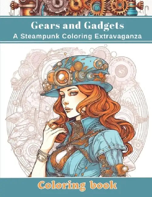 Gears and Gadgets: A Steampunk Coloring Extravaganza by G&g Publishings