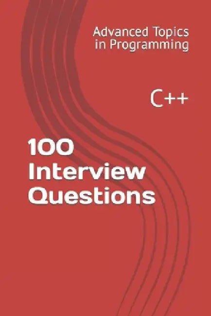 100 Interview Questions: C++ by X. Y. Wang