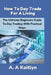 How to Day Trade for a Living: The Ultimate Beginner's Guide to Day Trading with Practical Steps by A. a. Kaitlyn