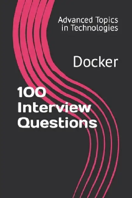 100 Interview Questions: Docker by X. Y. Wang