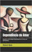 Dependência do Amor: Quando a Felicidade Dependente se Torna um Sofrimento by Baía, Nelson