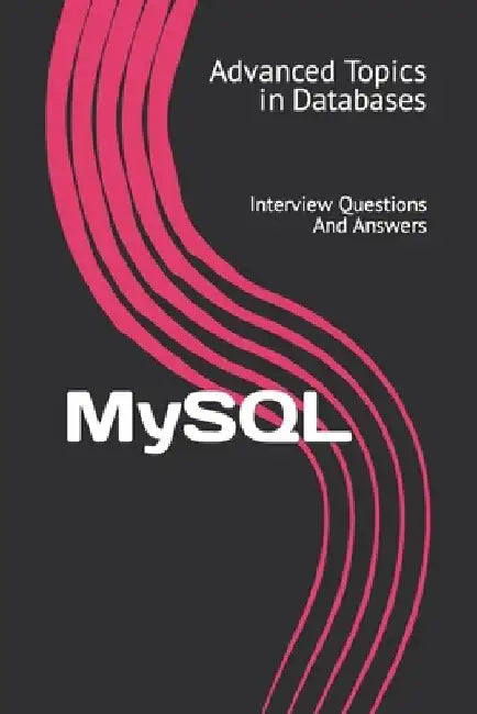 MySQL: Interview Questions And Answers by X. Y. Wang
