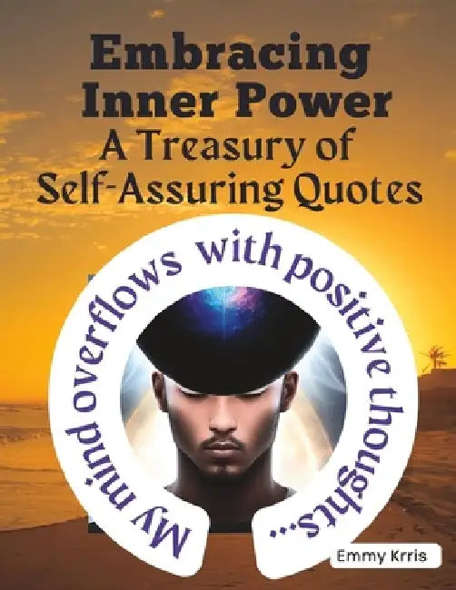 Embracing Inner Power: A Treasury of Self-Assuring Quotes by Emmy Krris