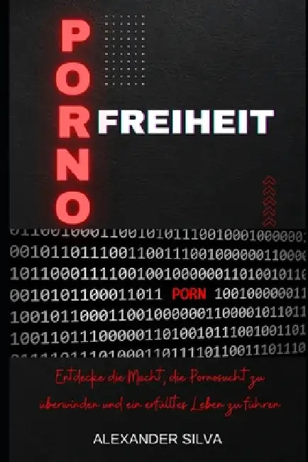 Pornofreiheit: Entdecke die Macht, Pornosucht zu überwinden und ein erfülltes Leben zu führen by Alexander Silva