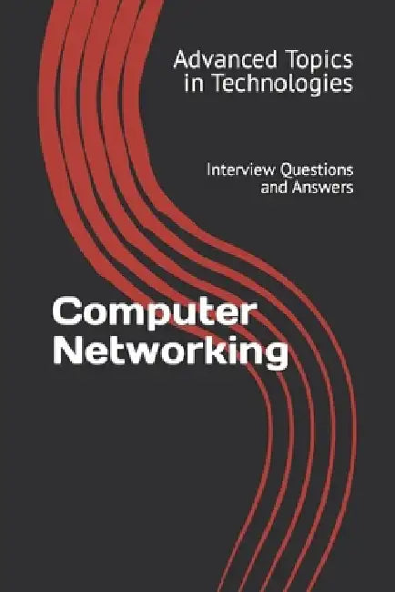 Computer Networking: Interview Questions and Answers by X. Y. Wang